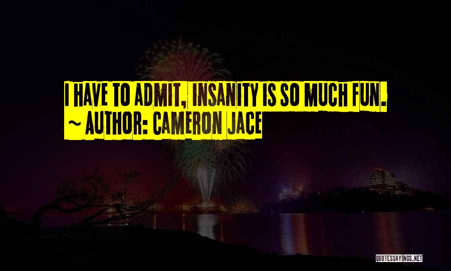 Have So Much Fun Quotes By Cameron Jace