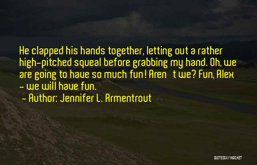 Have So Much Fun Quotes By Jennifer L. Armentrout