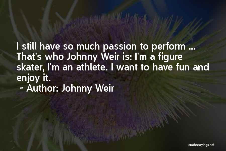 Have So Much Fun Quotes By Johnny Weir