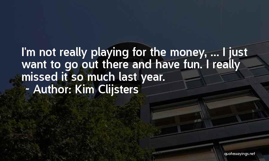 Have So Much Fun Quotes By Kim Clijsters