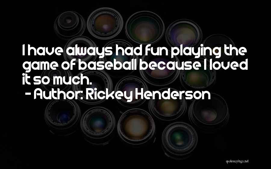 Have So Much Fun Quotes By Rickey Henderson