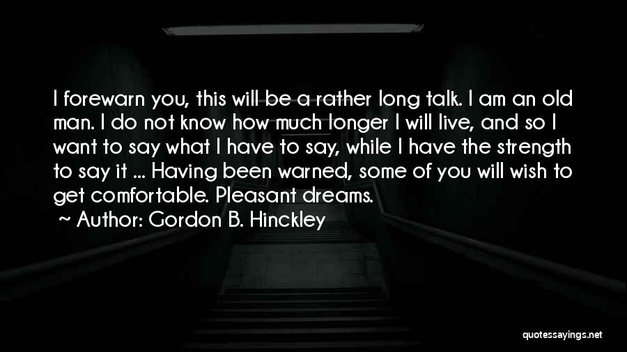 Have So Much To Say Quotes By Gordon B. Hinckley