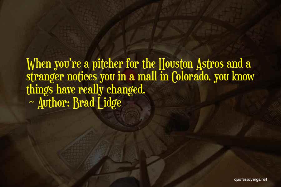 Have Things Changed Quotes By Brad Lidge