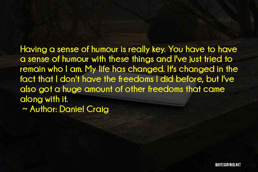 Have Things Changed Quotes By Daniel Craig