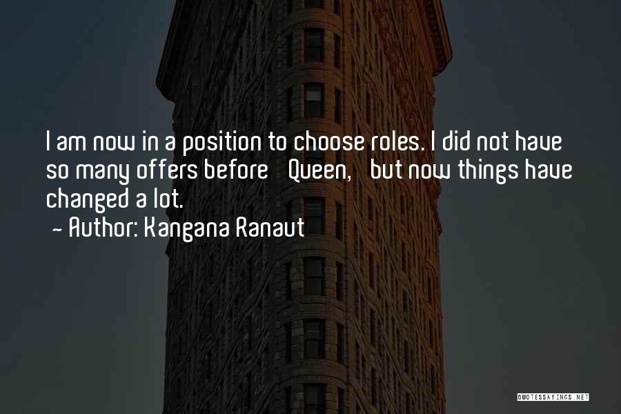 Have Things Changed Quotes By Kangana Ranaut