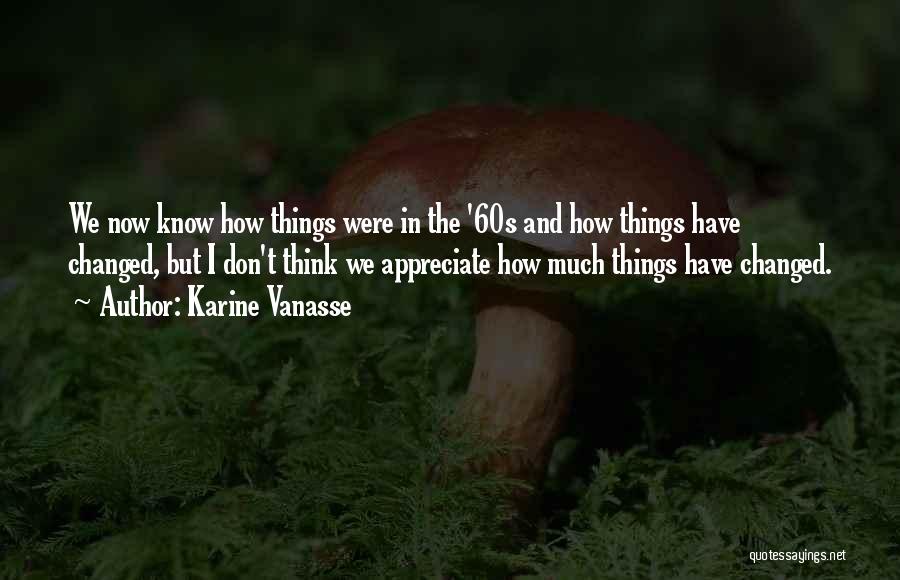 Have Things Changed Quotes By Karine Vanasse