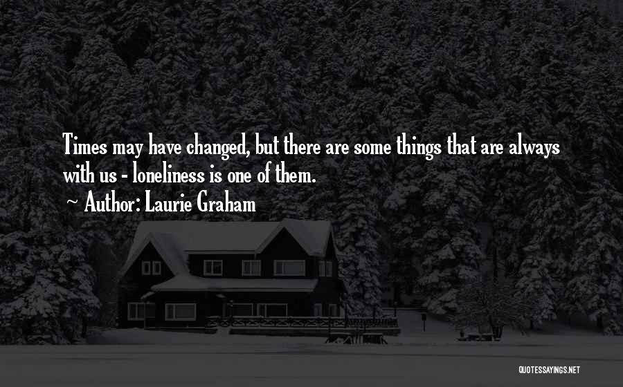 Have Things Changed Quotes By Laurie Graham