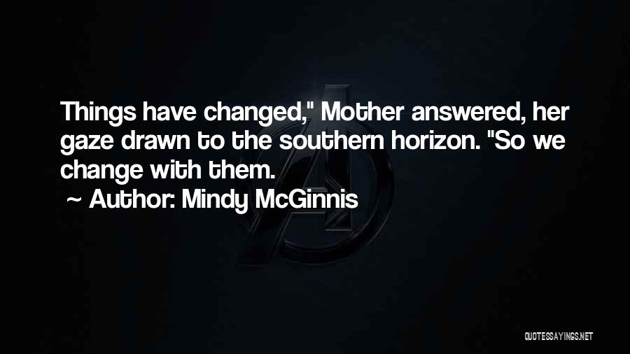 Have Things Changed Quotes By Mindy McGinnis