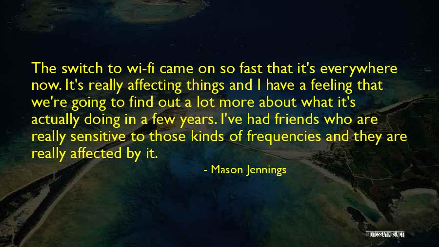 Have Those Friends Quotes By Mason Jennings Have Those Friends Quotes By Mason Jennings
