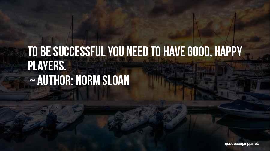 Have To Be Happy Quotes By Norm Sloan