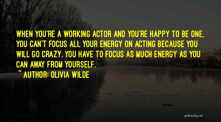 Have To Be Happy Quotes By Olivia Wilde