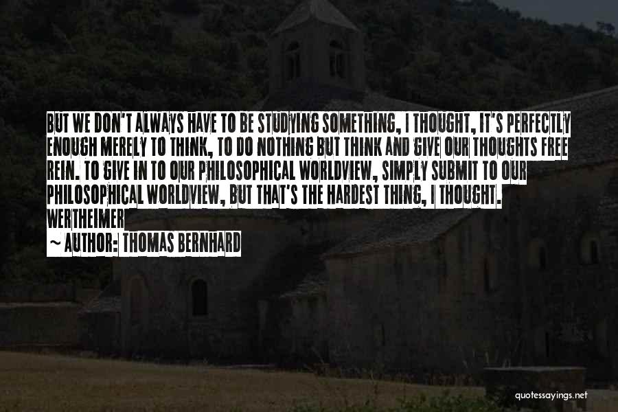 Have To Do Something Quotes By Thomas Bernhard