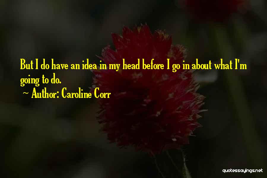 Have To Go Quotes By Caroline Corr