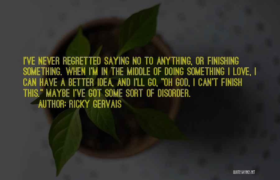 Have To Go Quotes By Ricky Gervais
