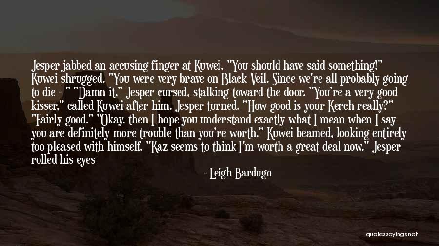 Have To Say Something Quotes By Leigh Bardugo