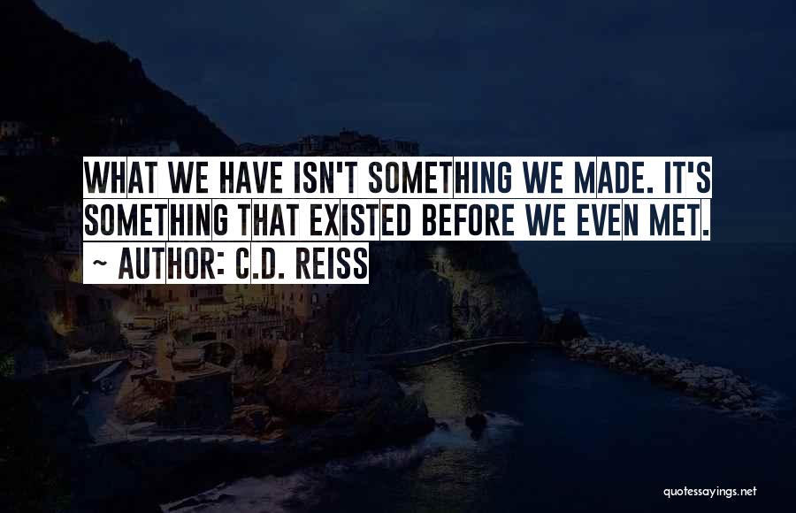 Have We Met Before Quotes By C.D. Reiss