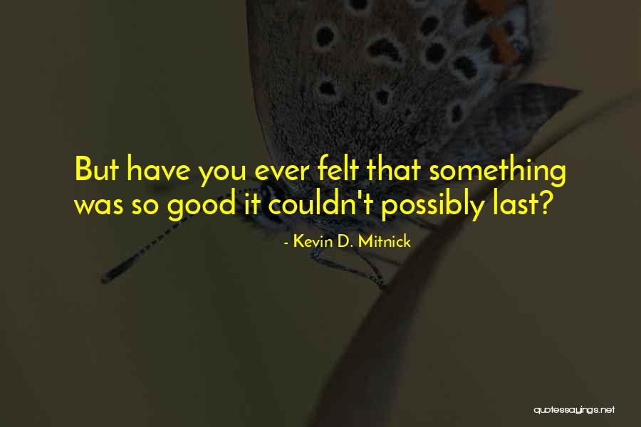 Have You Ever Felt Quotes By Kevin D. Mitnick Have You Ever Felt Quotes By Kevin D. Mitnick