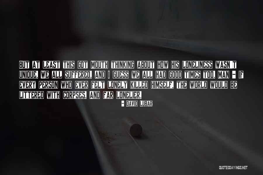 Have You Ever Felt So Lonely Quotes By David Lubar Have You Ever Felt So Lonely Quotes By David Lubar