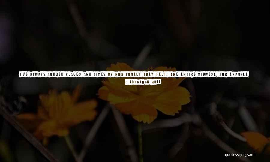 Have You Ever Felt So Lonely Quotes By Jonathan Hull Have You Ever Felt So Lonely Quotes By Jonathan Hull