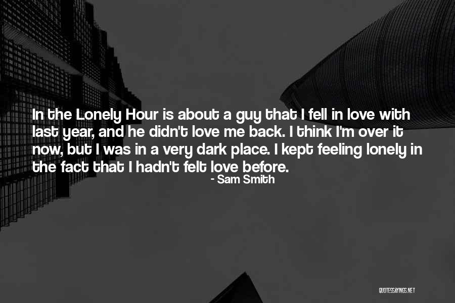 Have You Ever Felt So Lonely Quotes By Sam Smith Have You Ever Felt So Lonely Quotes By Sam Smith