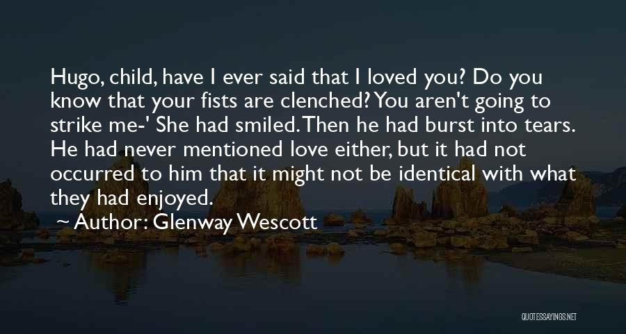 Have You Ever Loved Me Quotes By Glenway Wescott