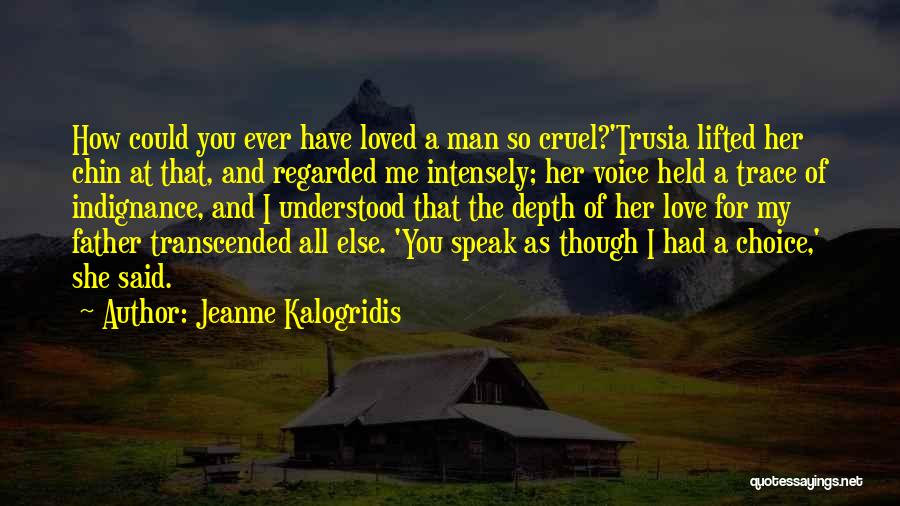 Have You Ever Loved Me Quotes By Jeanne Kalogridis