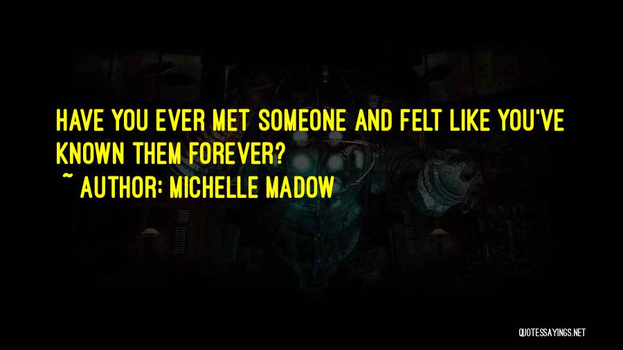 Have You Ever Met Someone Quotes By Michelle Madow