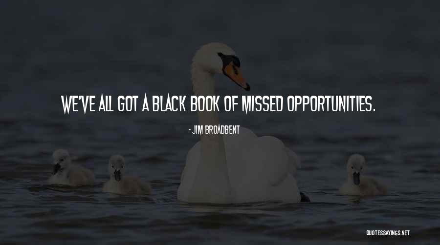 Have You Ever Missed Me Quotes By Jim Broadbent