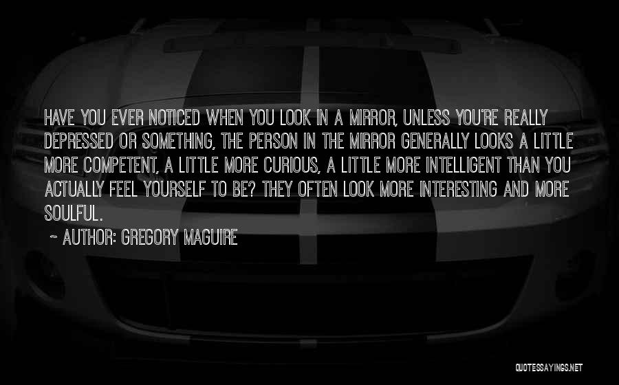 Have You Ever Noticed Quotes By Gregory Maguire