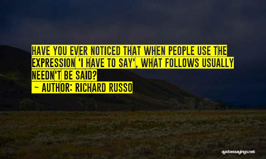 Have You Ever Noticed Quotes By Richard Russo