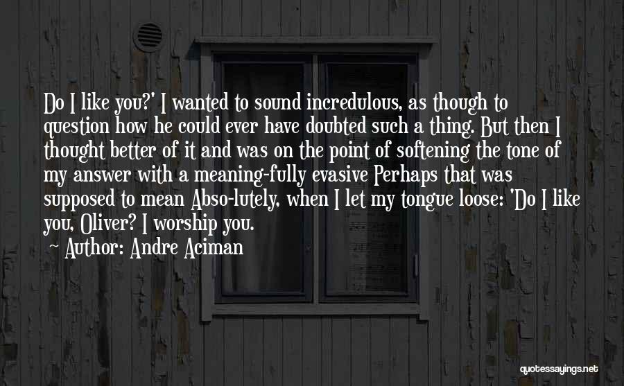 Have You Ever Thought Quotes By Andre Aciman Have You Ever Thought Quotes By Andre Aciman