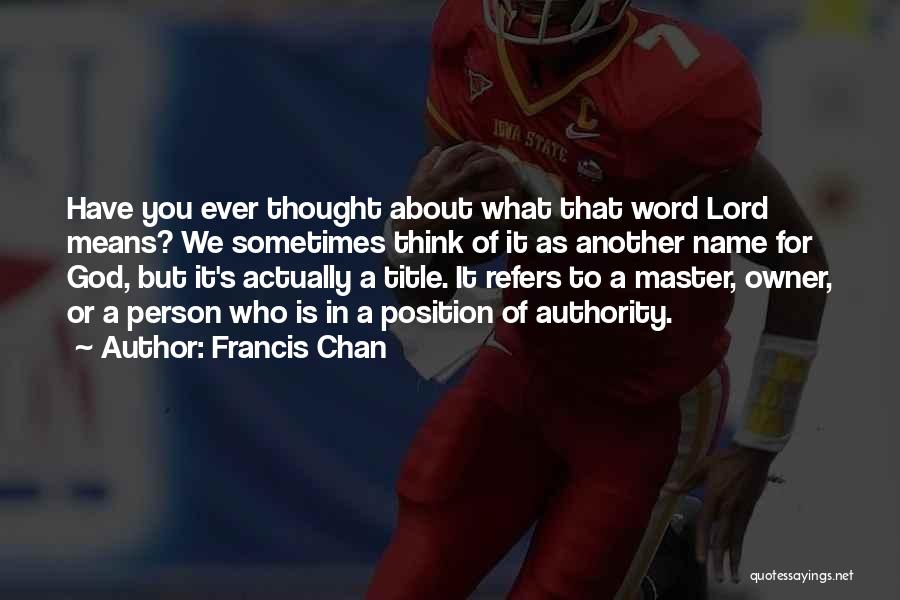 Have You Ever Thought Quotes By Francis Chan