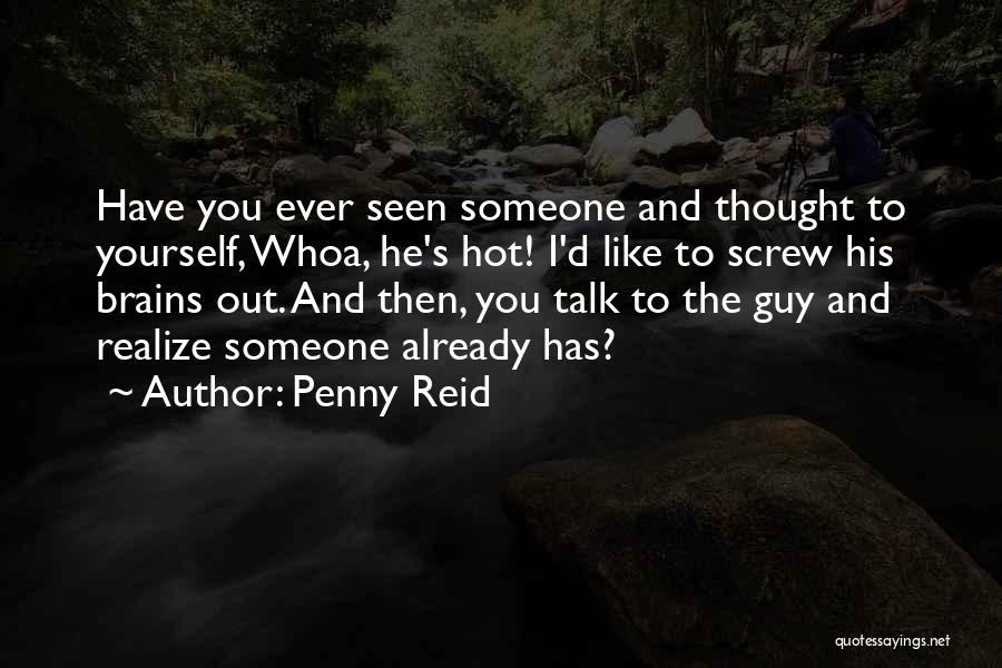 Have You Ever Thought Quotes By Penny Reid