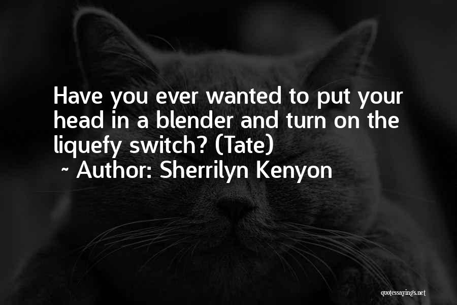 Have You Ever Wanted Quotes By Sherrilyn Kenyon