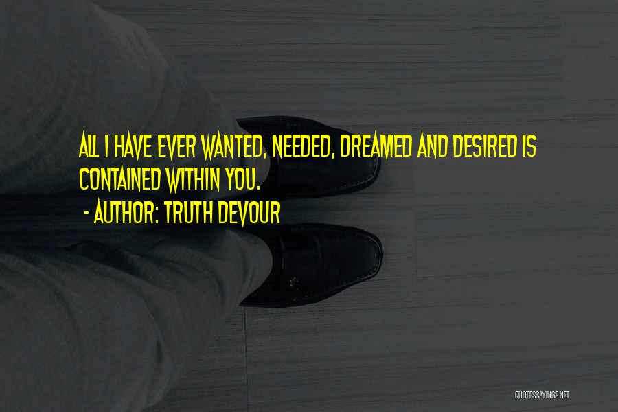 Have You Ever Wanted Quotes By Truth Devour