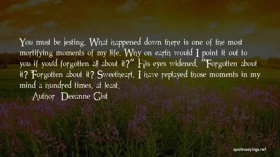 Have You Forgotten Quotes By Deeanne Gist