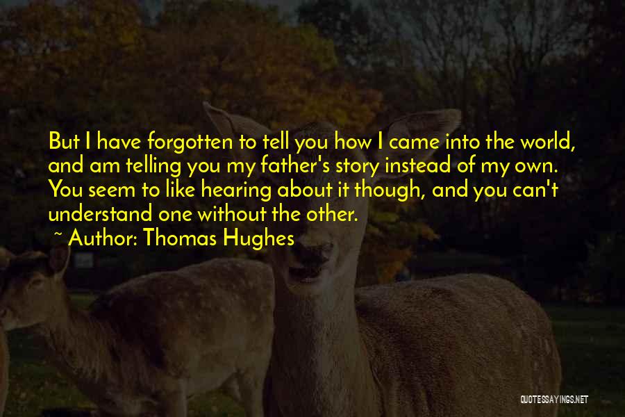Have You Forgotten Quotes By Thomas Hughes