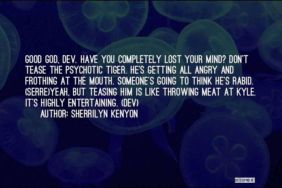 Have You Lost Your Mind Quotes By Sherrilyn Kenyon