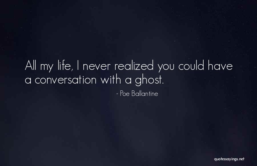 Have You Never Realized Quotes By Poe Ballantine Have You Never Realized Quotes By Poe Ballantine