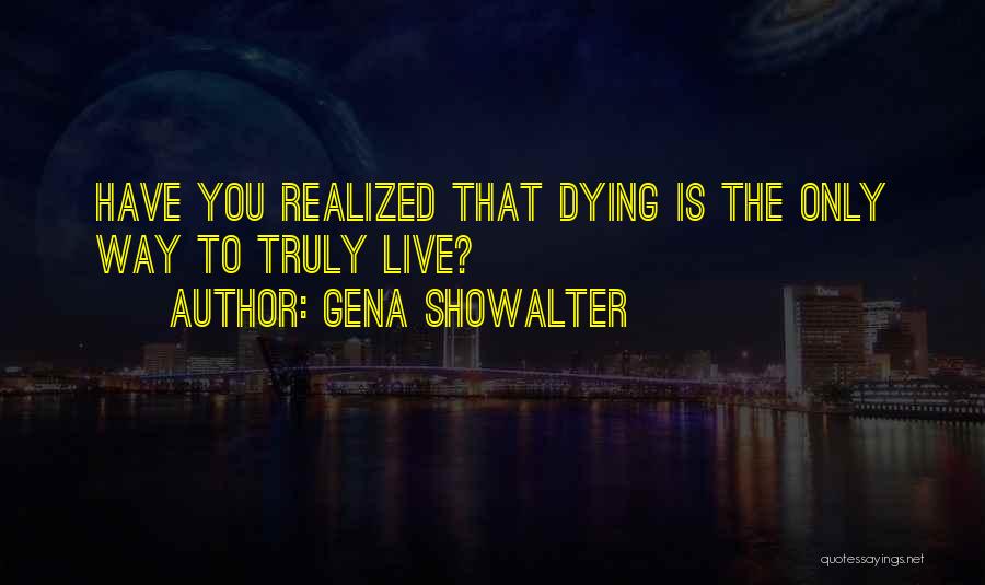 Have You Realized Quotes By Gena Showalter