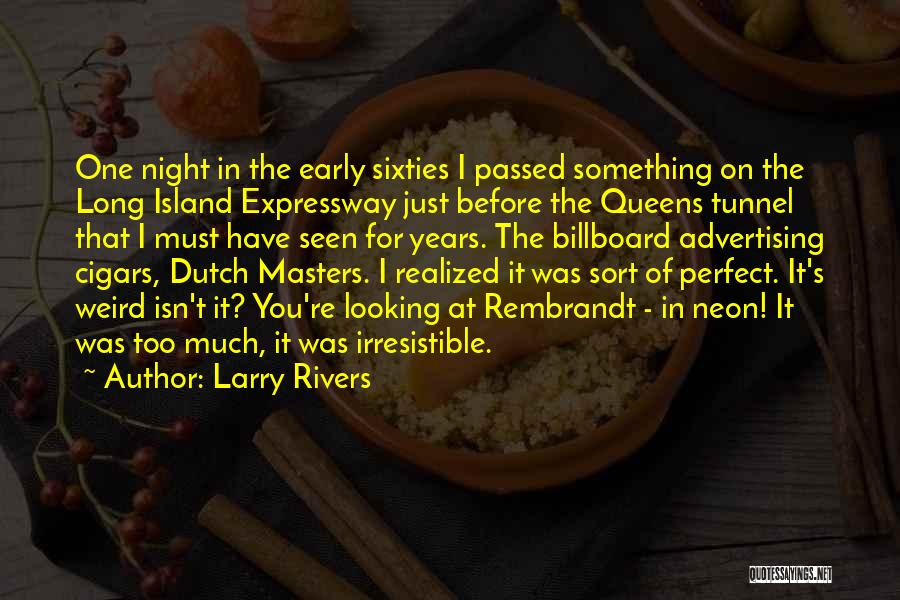 Have You Realized Quotes By Larry Rivers