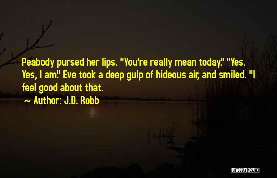 Have You Smiled Today Quotes By J.D. Robb