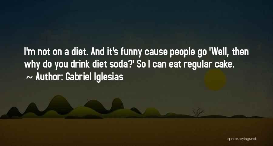 Have Your Cake And Eat It Too Funny Quotes By Gabriel Iglesias