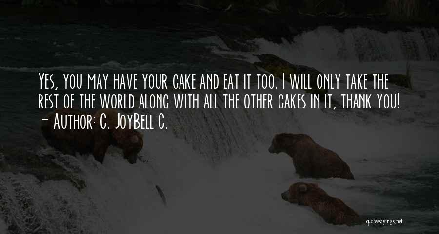 Have Your Cake And Eat It Too Quotes By C. JoyBell C.