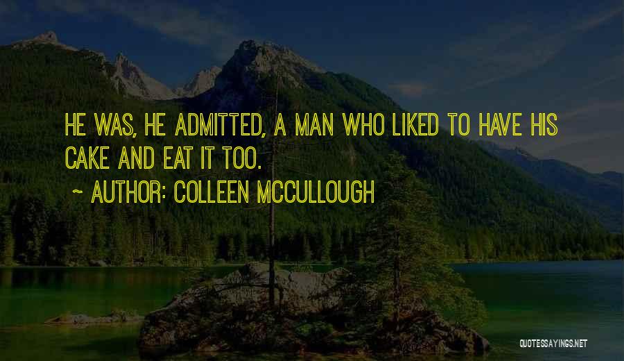 Have Your Cake And Eat It Too Quotes By Colleen McCullough