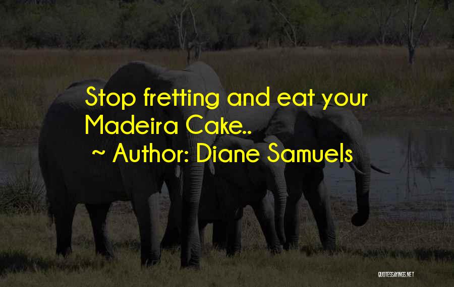 Have Your Cake And Eat It Too Quotes By Diane Samuels