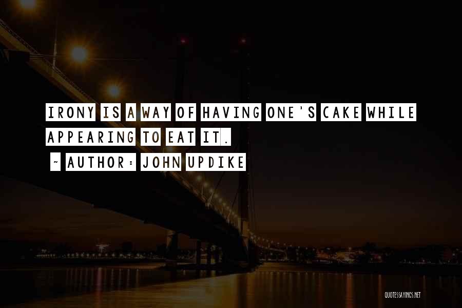 Have Your Cake And Eat It Too Quotes By John Updike