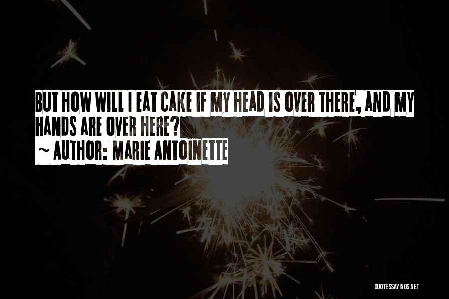 Have Your Cake And Eat It Too Quotes By Marie Antoinette