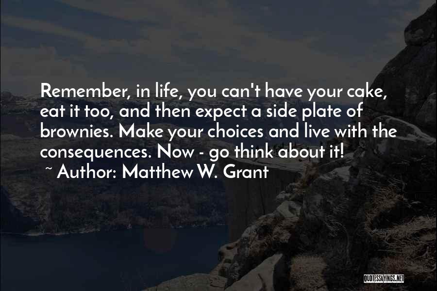 Have Your Cake And Eat It Too Quotes By Matthew W. Grant