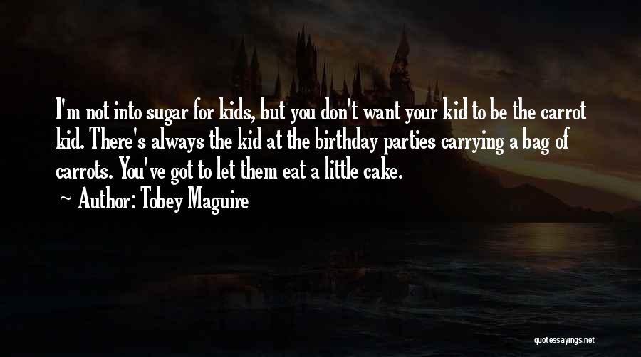 Have Your Cake And Eat It Too Quotes By Tobey Maguire